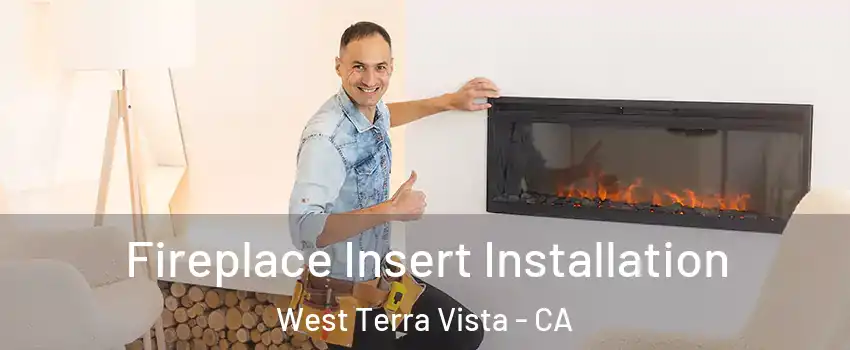 Fireplace Insert Installation West Terra Vista - CA