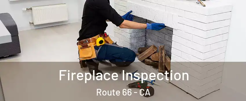 Fireplace Inspection Route 66 - CA