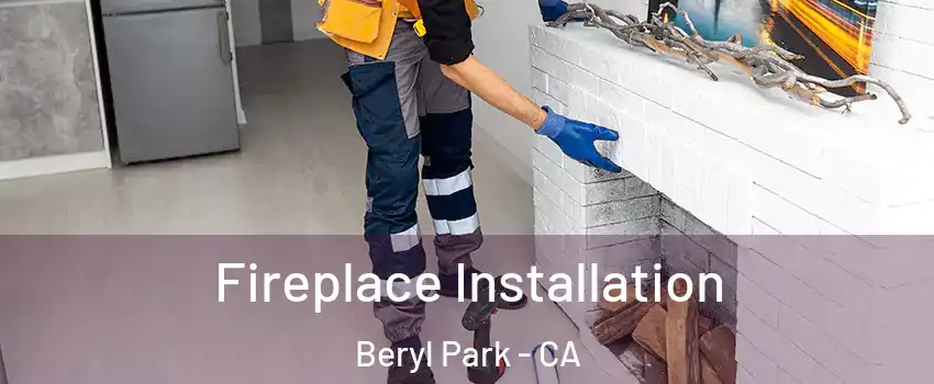 Fireplace Installation Beryl Park - CA