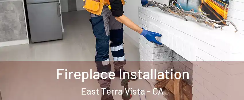 Fireplace Installation East Terra Vista - CA