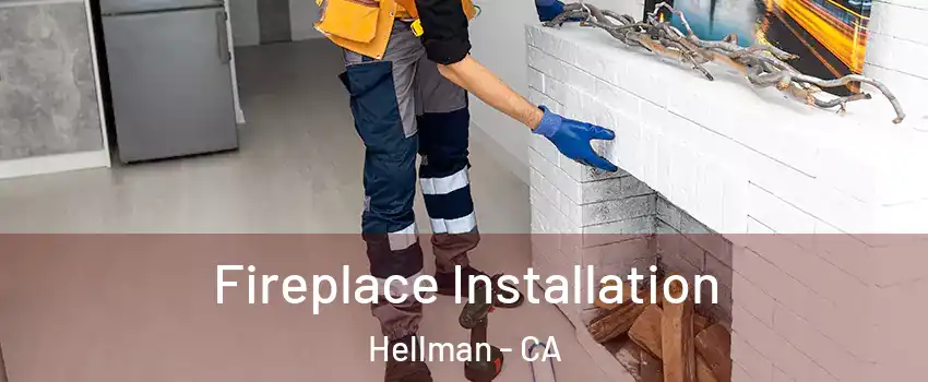 Fireplace Installation Hellman - CA