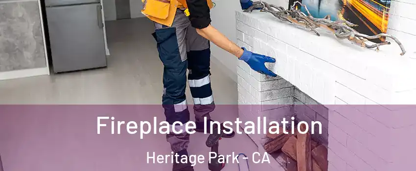 Fireplace Installation Heritage Park - CA