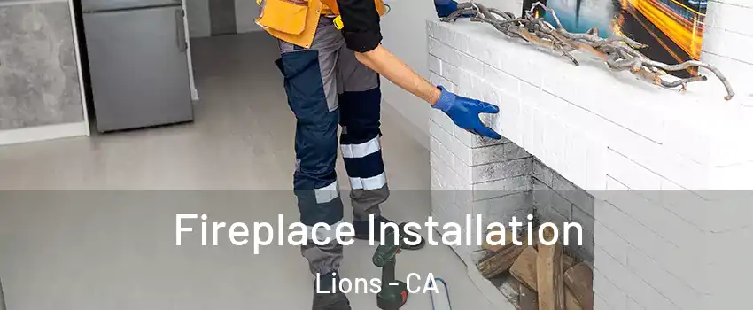 Fireplace Installation Lions - CA