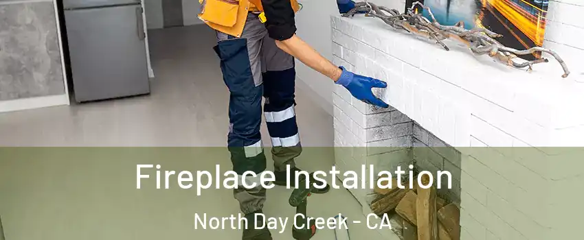 Fireplace Installation North Day Creek - CA