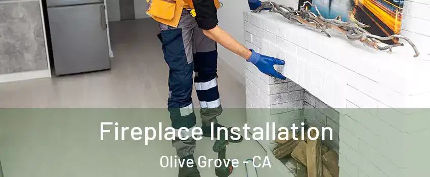 Fireplace Installation Olive Grove - CA