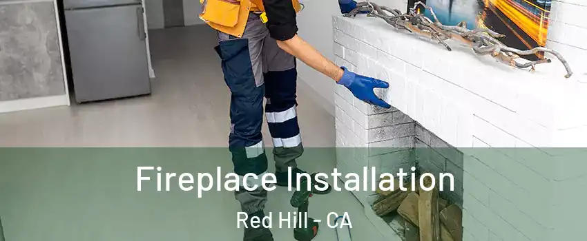 Fireplace Installation Red Hill - CA