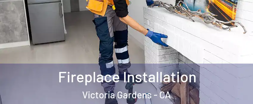 Fireplace Installation Victoria Gardens - CA