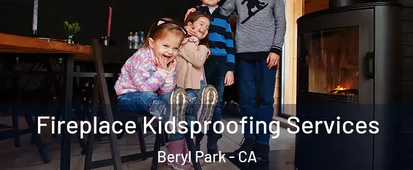 Fireplace Kidsproofing Services Beryl Park - CA