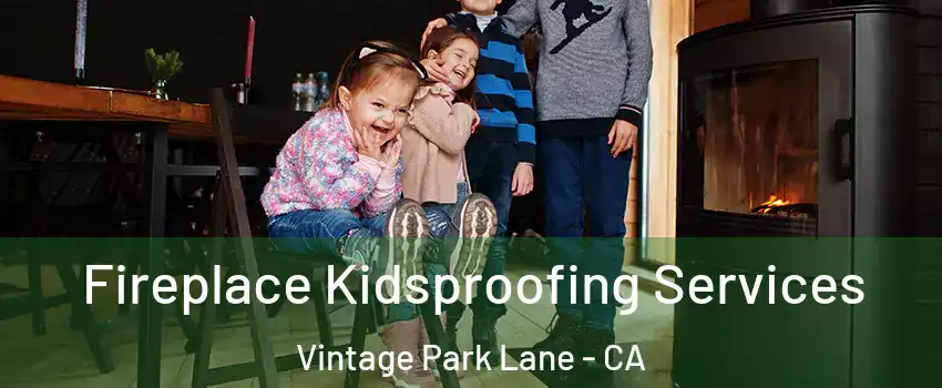 Fireplace Kidsproofing Services Vintage Park Lane - CA