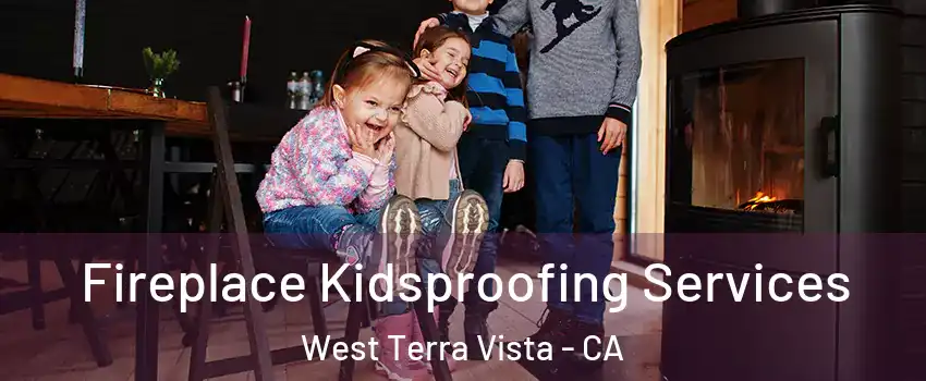 Fireplace Kidsproofing Services West Terra Vista - CA