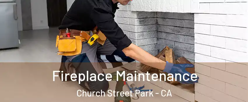 Fireplace Maintenance Church Street Park - CA