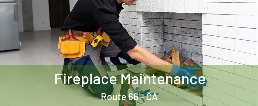 Fireplace Maintenance Route 66 - CA