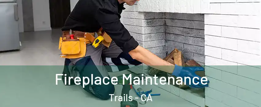 Fireplace Maintenance Trails - CA