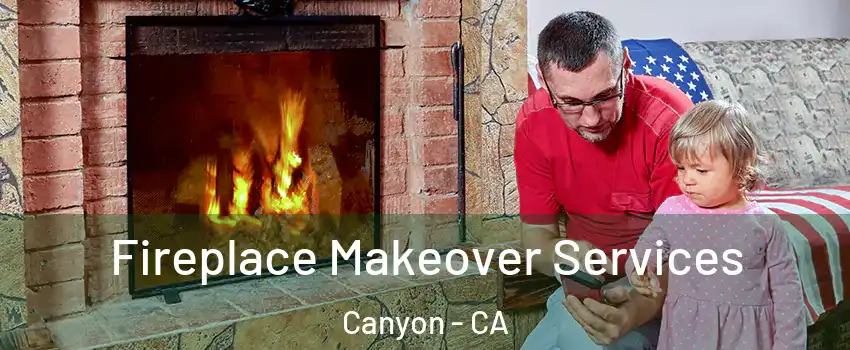 Fireplace Makeover Services Canyon - CA