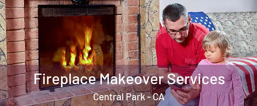 Fireplace Makeover Services Central Park - CA