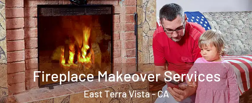 Fireplace Makeover Services East Terra Vista - CA