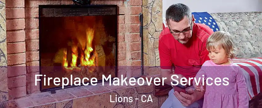 Fireplace Makeover Services Lions - CA