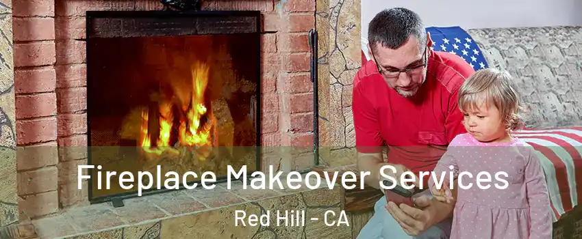 Fireplace Makeover Services Red Hill - CA