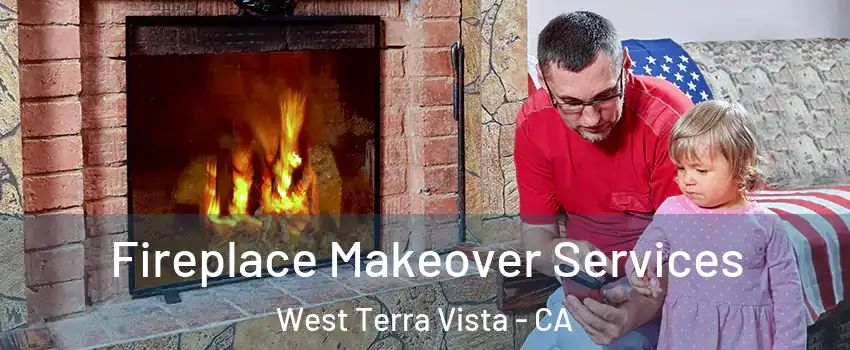 Fireplace Makeover Services West Terra Vista - CA