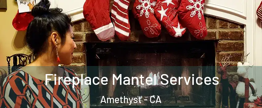 Fireplace Mantel Services Amethyst - CA