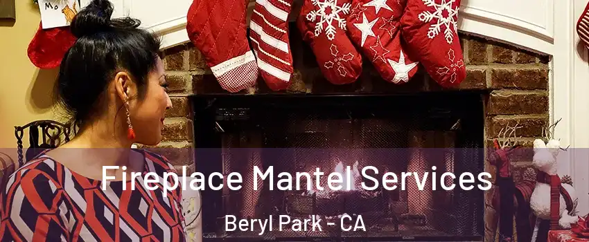Fireplace Mantel Services Beryl Park - CA