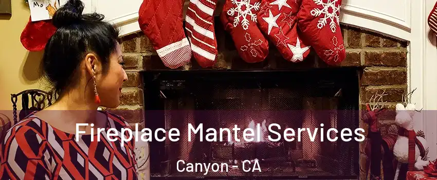 Fireplace Mantel Services Canyon - CA