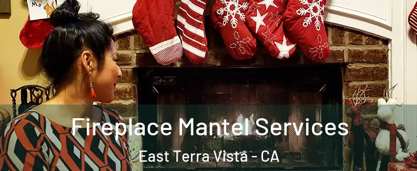 Fireplace Mantel Services East Terra Vista - CA