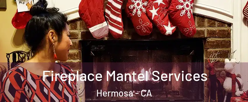 Fireplace Mantel Services Hermosa - CA