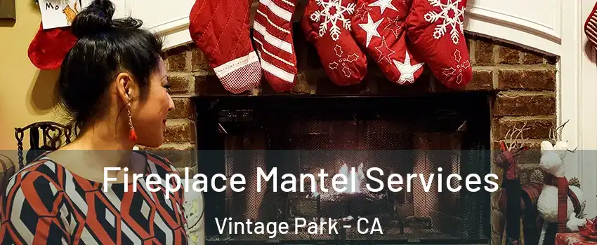 Fireplace Mantel Services Vintage Park - CA