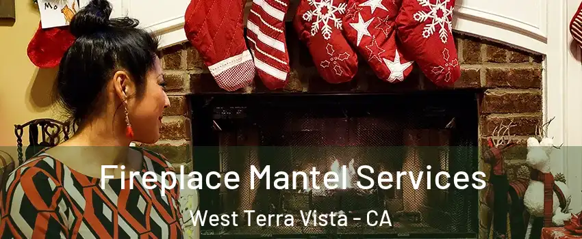 Fireplace Mantel Services West Terra Vista - CA
