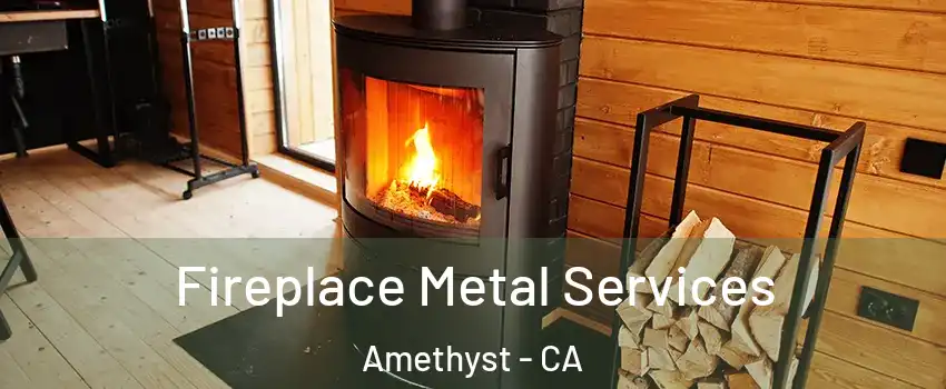 Fireplace Metal Services Amethyst - CA