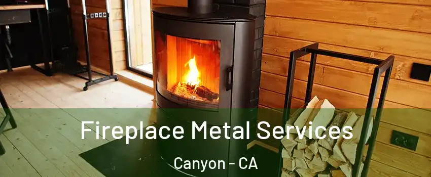 Fireplace Metal Services Canyon - CA