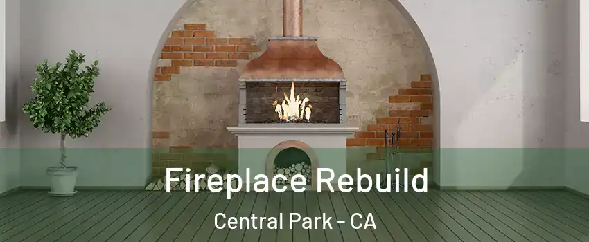 Fireplace Rebuild Central Park - CA