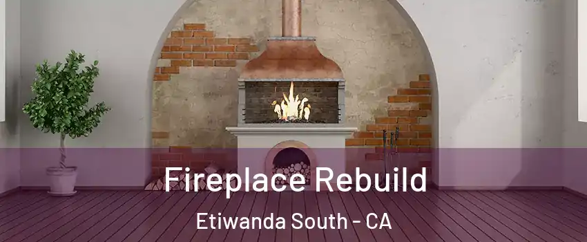 Fireplace Rebuild Etiwanda South - CA