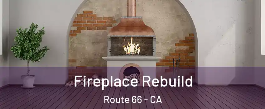 Fireplace Rebuild Route 66 - CA