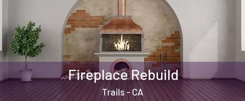 Fireplace Rebuild Trails - CA