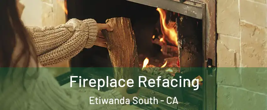 Fireplace Refacing Etiwanda South - CA