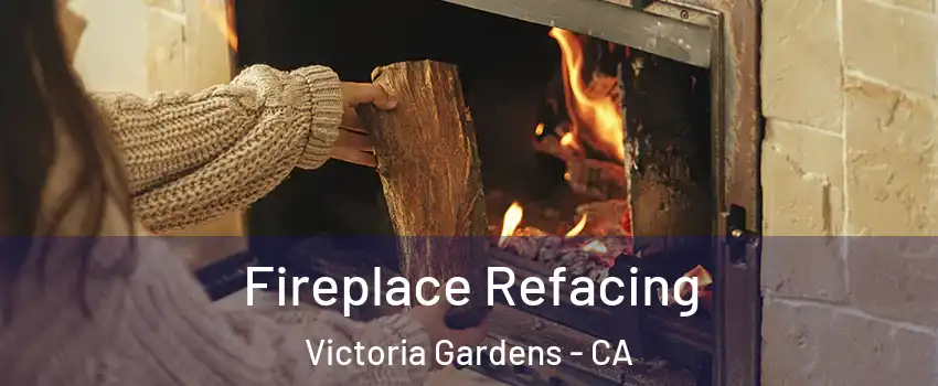 Fireplace Refacing Victoria Gardens - CA