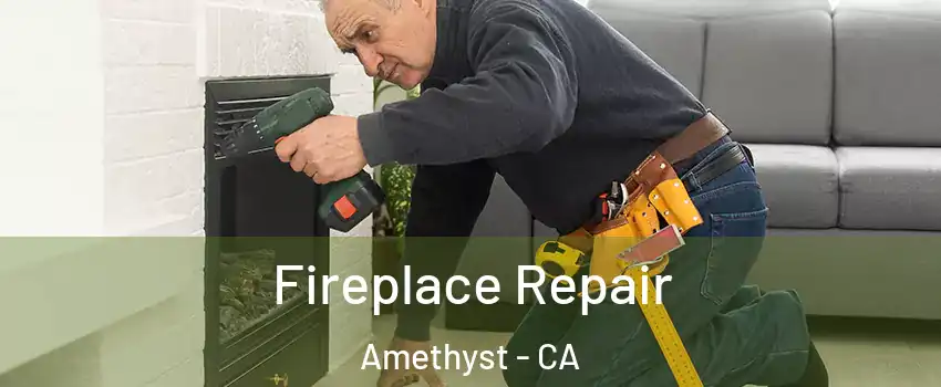 Fireplace Repair Amethyst - CA