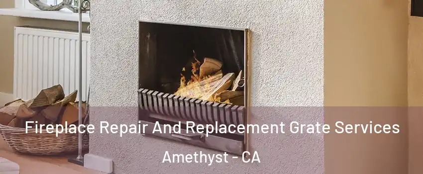 Fireplace Repair And Replacement Grate Services Amethyst - CA