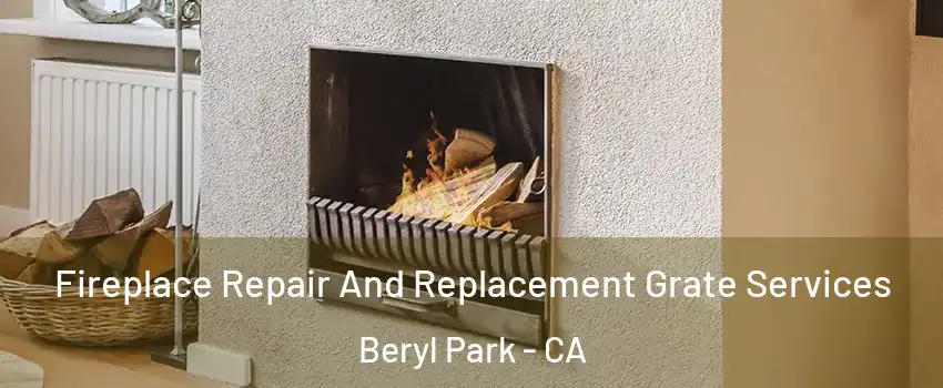 Fireplace Repair And Replacement Grate Services Beryl Park - CA