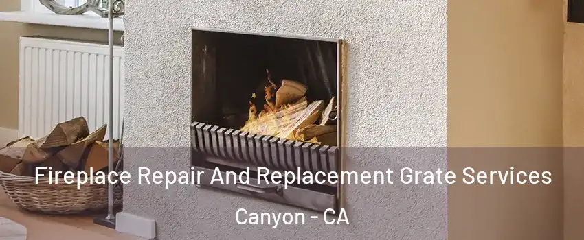Fireplace Repair And Replacement Grate Services Canyon - CA