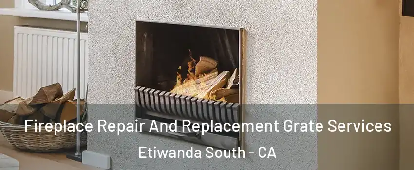 Fireplace Repair And Replacement Grate Services Etiwanda South - CA