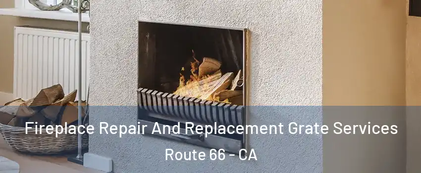 Fireplace Repair And Replacement Grate Services Route 66 - CA