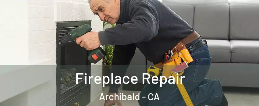Fireplace Repair Archibald - CA
