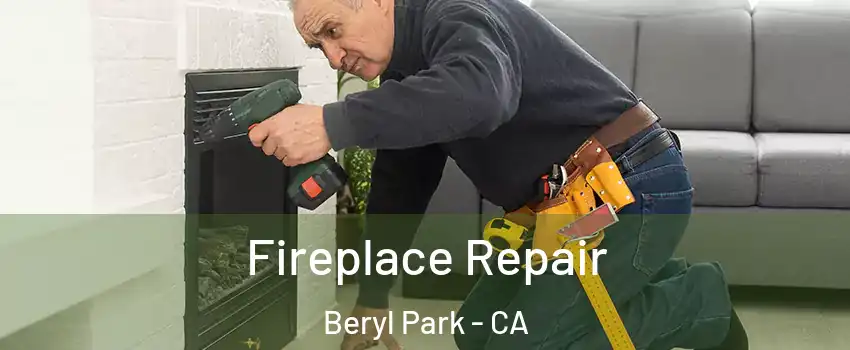 Fireplace Repair Beryl Park - CA