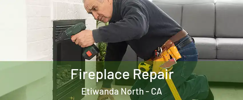 Fireplace Repair Etiwanda North - CA