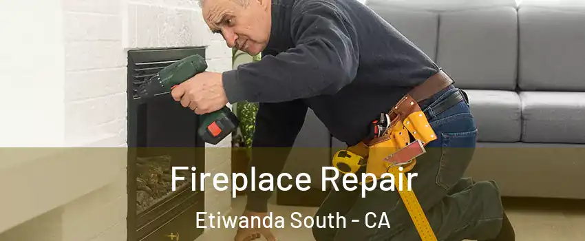 Fireplace Repair Etiwanda South - CA