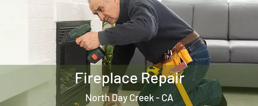Fireplace Repair North Day Creek - CA