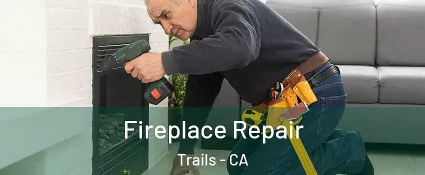 Fireplace Repair Trails - CA